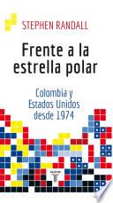 Frente a la estrella polar: Colombia y Estados Unidos desde 1974