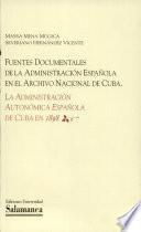 Fuentes documentales de la administración española en el Archivo Nacional de Cuba. La administración autonómica española de Cuba en 1898