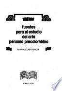 Fuentes para el estudio del arte peruano precolombino