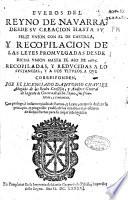Fueros del Reyno de Navarra, desde su creacion hasta su feliz union con el de Castilla, y recopilacion de las leyes promulgadas desde dicha union hasta el año de 1685