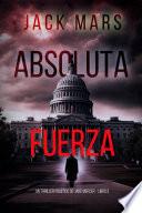 Fuerza absoluta (Un thriller político de Jake Mercer - Libro 3)