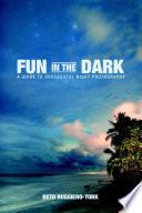 Fun in the Dark: A Guide to Successful Night Photography