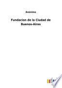 Fundacion de la Ciudad de Buenos-Aires