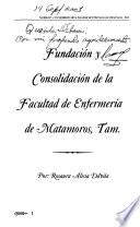 Fundación y consolidación de la Facultad de Enfermería de Matamoros, Tam