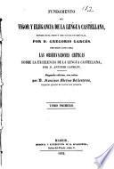 Fundamento del vigor y elegancia de la lengua castellana. Preceden á esta obra las observaciones críticas sobre la excelencia de la lengua castellana por A. Capmany
