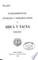 Fundamentos etnicos y arqueologia de Arica y Tacna