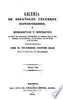 Galería de españoles célebres contemporáneos; ó, Biografías y retratos de todos los personages distinguidos de nuestros días en las ciencias, en la politica, en las armas, en las letras y en las artes
