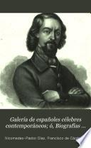 Galería de españoles célebres contemporáneos; ó, Biografías y retratos de todos los personages distinguidos de nuestros días en las ciencias, en la politica, en las armas, en las letras y en las artes