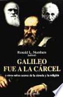 Galileo fue a la cárcel : y otros mitos acerca de la ciencia y la religión