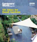 Gardeners' World: 101 Ideas for Small Gardens