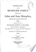 Genealogy of the Sharpless Family, Descended from John and Jane Sharples, Settlers Near Chester, Pennsylvania, 1682, Together with Some Account of the English Ancestry of the Family, Including the Researches by Henry Fishwick, P.H.S., and the Late Joseph Lemuel Chester;and a Full Report of the Bi-centennial Reunion of 1882