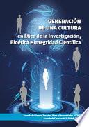 Generación de una cultura en ética de la investigación, bioética e integridad científica