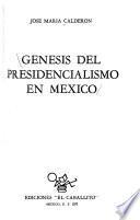 Génesis del presidencialismo en México