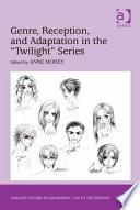 Genre, Reception, and Adaptation in the 'Twilight' Series