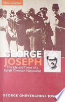 George Joseph, the Life and Times of a Kerala Christian Nationalist