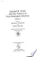 Gerald R. Ford and the Politics of Post-Watergate America