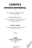Gerona historico-monumental. Noticias historicas de esta ciudad, y descripcion de sus antiguos monumentos. 2. ed