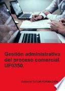 Gestión administrativa del proceso comercial. UF0350.