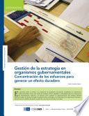 Gestion de la Estrategia en Organismos Gubernamentales Concentracion de los Esfuerzos Para Generar un Efecto Duradero