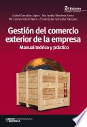 Gestión del comercio exterior de la empresa Manual teórico y práctico