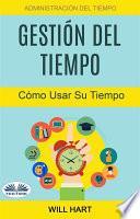 Gestión del tiempo: administración del tiempo: cómo usar su tiempo