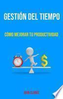 Gestión Del Tiempo: Cómo Mejorar Tu Productividad.