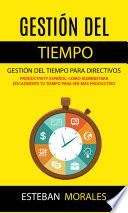 Gestión Del Tiempo: Gestión Del Tiempo Para Directivos (Productivity Español: Como Administrar Eficazmente Tu Tiempo Para Ser Más Productivo)