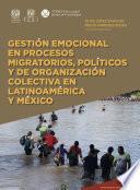 Gestión emocional en procesos migratorios, políticos y de organización colectiva en Latinoamérica y México (Colección Emociones e interdisciplina)