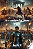 Gladiador Inmortal: El Ascenso De Lucio Vero - El Gladiador Romano Más Sangriento Y Letal, La Peor Pesadilla De Roma Y Conquistador Del Imperio Romano