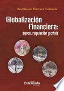 Globalización financiera, banca, regulación y crisis