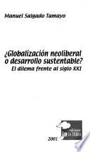 Globalización neoliberal o desarrollo sustentable?