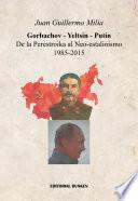 Gorvachov - Yeltsin - Putín. De la Perestroika al Neo-estalinismo (1985-2015)