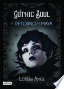 Gothic Soul. el Retorno de Maya