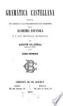 Gramática castellana escrita con arreglo á las prescripciones más recientes de la Academia española y álos métodos modernos