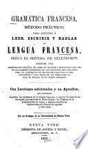 Gramatica francesa, método practico, para aprender á leer, escribir y hablar la lengua francesa, segun el sistema de Ollandorff