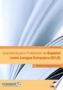 Gramática para profesores de español como lengua extranjera (E/LE)