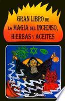 Gran Libro De LA Magia Del Incienso, Hierbas Y Aceites