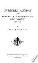 Gregorio Aglípay y los orígenes de la Iglesia Filipina Independiente (1898-1917)