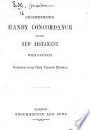 Groombridge's Handy Concordance to the New Testament, with Contexts. Comprising Nearly Thirty Thousand References