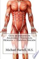 Gua de estudio de anatoma y fisiologa humana/ Study Guide of human anatomy and physiology
