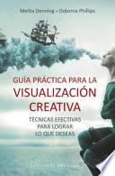 Gua prctica para la visualizacin creativa / Practical Guide to Creative Visualization