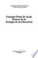 Guamán Poma de Ayala, pionero de la teología de la liberación