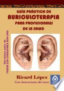 GUÃ�A PRÃ�CTICA DE AURICULOTERAPIA PARA PROFESIONALES DE LA SALUD
