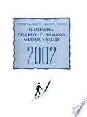 Guatemala: desarrollo humano, mujeres y salud, 2002