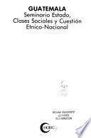 Guatemala, seminario estado, clases sociales y cuestión etnico-nacional