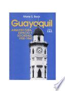 Guayaquil: Arquitectura, espacio y sociedad, 1900-1940
