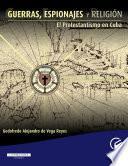 Guerras, espionajes y religión. El protestantismo en Cuba