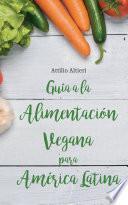 Guía a la Alimentación Vegana para América Latina