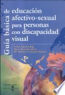 Guía básica de educación afectivo-sexual para personas con discapacidad visual