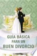GUIA BASICA PARA UN BUEN DIVORCIO
